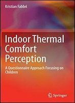 Indoor Thermal Comfort Perception: A Questionnaire Approach Focusing On Children (Springerbriefs In Applied Sciences And Technology)