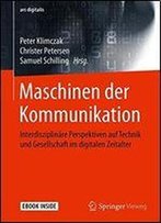Maschinen Der Kommunikation: Interdisziplinare Perspektiven Auf Technik Und Gesellschaft Im Digitalen Zeitalter (Ars Digitalis)