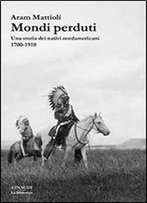 Mondi Perduti. Una Storia Dei Nativi Nordamericani, 1700-1910