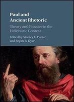 Paul And Ancient Rhetoric: Theory And Practice In The Hellenistic Context
