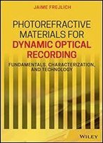 Photorefractive Materials For Dynamic Optical Recording: Fundamentals, Characterization, And Technology