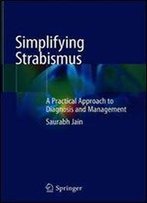 Simplifying Strabismus: A Practical Approach To Diagnosis And Management