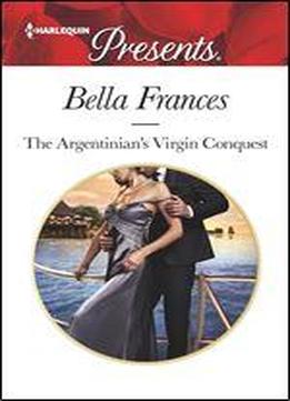 The Argentinian's Virgin Conquest: An Emotional And Sensual Romance (claimed By A Billionaire Book 1)