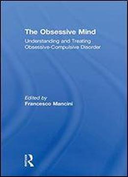 The Obsessive Mind: Understanding And Treating Obsessive-compulsive Disorder