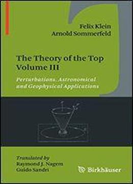 The Theory Of The Top Volume Iii: Perturbations. Astronomical And Geophysical Applications