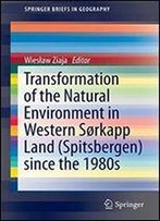 Transformation Of The Natural Environment In Western Srkapp Land (Spitsbergen) Since The 1980s (Springerbriefs In Geography)
