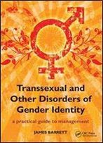 Transsexual And Other Disorders Of Gender Identity: A Practical Guide To Management
