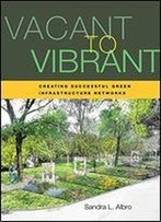 Vacant To Vibrant: Creating Successful Green Infrastructure Networks