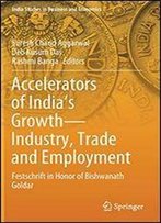 Accelerators Of India's Growthindustry, Trade And Employment: Festschrift In Honor Of Bishwanath Goldar