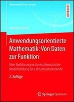 Anwendungsorientierte Mathematik: Von Daten Zur Funktion: Eine Einfuhrung In Die Mathematische Modellbildung Fur Lehramtsstudierende (Mathematik Fur Das Lehramt)
