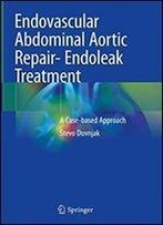 Endovascular Abdominal Aortic Repair- Endoleak Treatment: A Case-Based Approach
