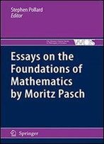 Essays On The Foundations Of Mathematics By Moritz Pasch (The Western Ontario Series In Philosophy Of Science)