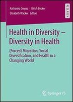 Health In Diversity Diversity In Health: (Forced) Migration, Social Diversification, And Health In A Changing World