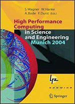 High Performance Computing In Science And Engineering, Munich 2004: Transactions Of The Second Joint Hlrb And Konwihr Status And Result Workshop, March 2-3, 2004, Technical University Of Munich, And L