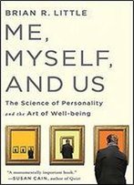 Me, Myself, And Us: The Science Of Personality And The Art Of Well-Being