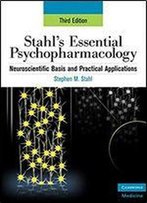 Stahl's Essential Psychopharmacology: Neuroscientific Basis And Practical Applications (Essential Psychopharmacology Series)