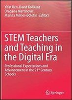 Stem Teachers And Teaching In The Digital Era: Professional Expectations And Advancement In 21st Century Schools
