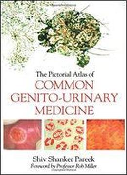 The Pictorial Atlas Of Common Genito-urinary Medicine