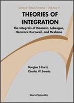 Theories Of Integration: The Integrals Of Riemann, Lebesgue, Henstock-Kurzweil, And Mcshane