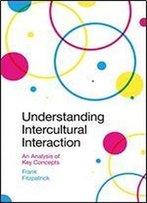 Understanding Intercultural Interaction: A Guide To Key Concepts