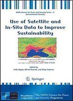Use Of Satellite And In-Situ Data To Improve Sustainability (Nato Science For Peace And Security Series C: Environmental Security)