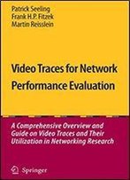 Video Traces For Network Performance Evaluation: A Comprehensive Overview And Guide On Video Traces And Their Utilization In Networking Research