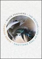 White Feathers: The Nesting Lives Of Tree Swallows