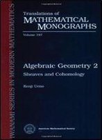 Algebraic Geometry 2 Sheaves And Cohomology (Translations Of Mathematical Monographs) (Vol 2)