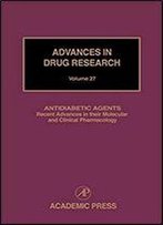 Antidiabetic Agents: Recent Advances In Their Molecular And Clinical Pharmacology (Volume 27)
