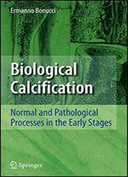 Biological Calcification: Normal And Pathological Processes In The Early Stages