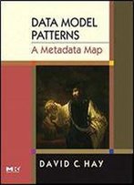 Data Model Patterns: A Metadata Map (The Morgan Kaufmann Series In Data Management Systems)