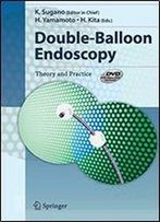 Double Balloon Endoscopy: Theory And Practice