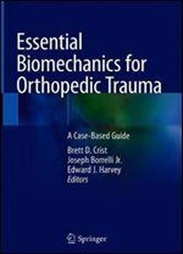 Essential Biomechanics For Orthopedic Trauma: A Case-based Guide