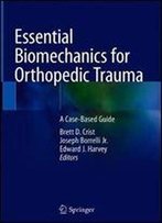 Essential Biomechanics For Orthopedic Trauma: A Case-Based Guide
