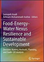 Food-Energy-Water Nexus Resilience And Sustainable Development: Decision-Making Methods, Planning, And Trade-Off Analysis