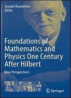 Foundations Of Mathematics And Physics One Century After Hilbert: New Perspectives