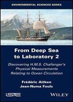 From Deep Sea To Laboratory 2: From The Discovery Of Physical Measurements To H.M.S Challenger In Relation To Ocean Circulation