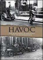 Havoc: The Auxiliaries In Ireland's War Of Independence