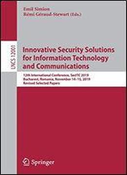 Innovative Security Solutions For Information Technology And Communications: 12th International Conference, Secitc 2019, Bucharest, Romania, November 1415, 2019, Revised Selected Papers