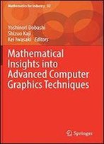 Mathematical Insights Into Advanced Computer Graphics Techniques (Mathematics For Industry)
