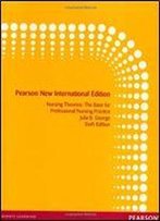 Nursing Theories: Pearson New International Edition: The Base For Professional Nursing Practice