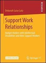 Support Work Relationships: Budget Holders With Intellectual Disabilities And Their Support Workers
