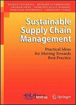 Sustainable Supply Chain Management: Practical Ideas For Moving Towards Best Practice