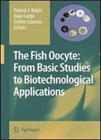 The Fish Oocyte: From Basic Studies To Biotechnological Applications