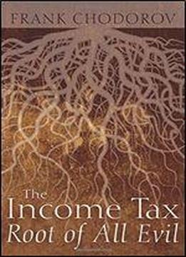 The Income Tax: Root Of All Evil