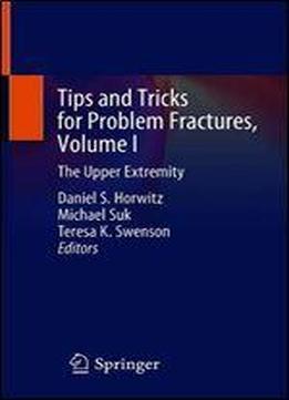 Tips And Tricks For Problem Fractures, Volume I: The Upper Extremity