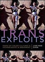 Trans Exploits: Trans Of Color Cultures And Technologies In Movement