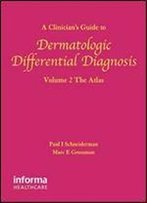 A Clinician's Guide To Dermatologic Differential Diagnosis: The Atlas