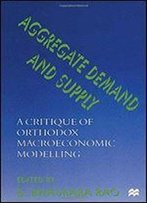 Aggregate Demand And Supply: A Critique Of Orthodox Macroeconomic Modelling