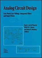Analog Circuit Design: Low-Power Low-Voltage, Integrated Filters And Smart Power